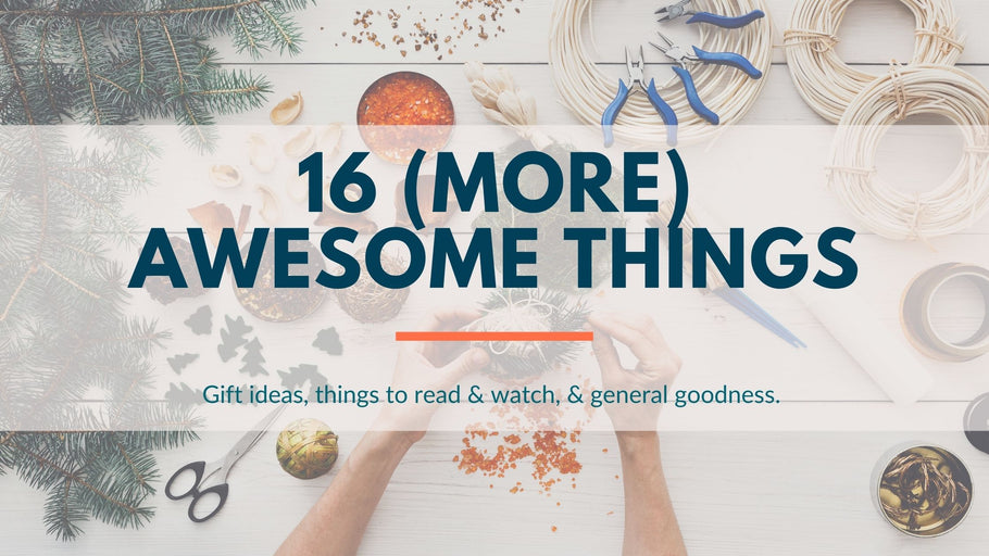 16 (MORE) Awesome Things!