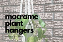 Load image into Gallery viewer, macrame plant hangers workshop april 23 ply studio

