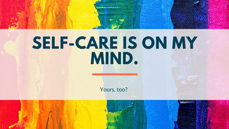 Self-care is on my mind. You?