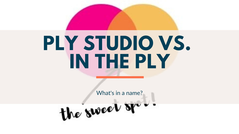 So, there's Ply Studio AND In The Ply? What gives?