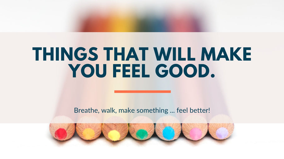 Things That Will Make You Feel Good.